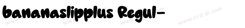 bananaslipplus Regul字体转换 bananaslipplus Regul字体转换